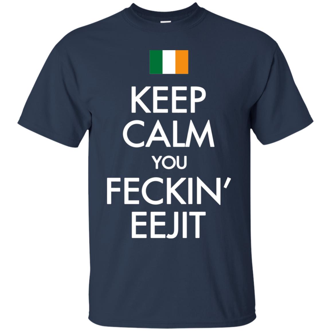 Keep Calm You Feckin_ Eejit Irish Saint Patrick_s Day Shirt Navy