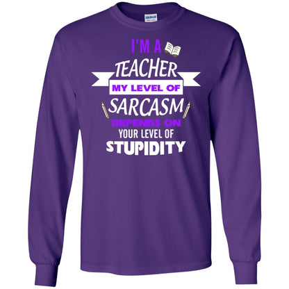 Im A Teacher My Level Of Saracasm Depends On Your Level Of Stupidity Purple