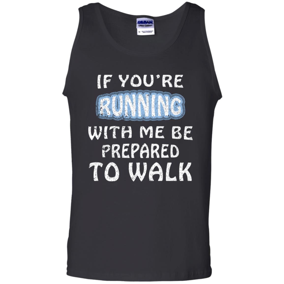 If You're Running With Me Be Prepared To Walk Shirt Black