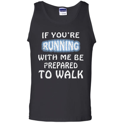 If You're Running With Me Be Prepared To Walk Shirt Black
