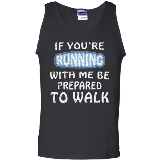 If You're Running With Me Be Prepared To Walk Shirt Black