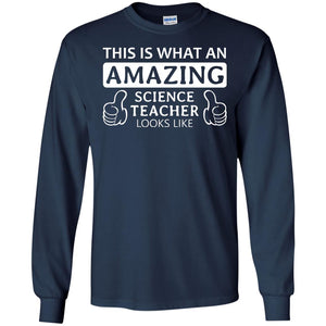 This Is What An Amazing Science Teacher Looks Like ShirtG240 Gildan LS Ultra Cotton T-Shirt