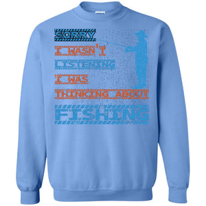 Sorry I Wasn't Listening I Was Thinking About Fishing Gift ShirtG180 Gildan Crewneck Pullover Sweatshirt 8 oz.