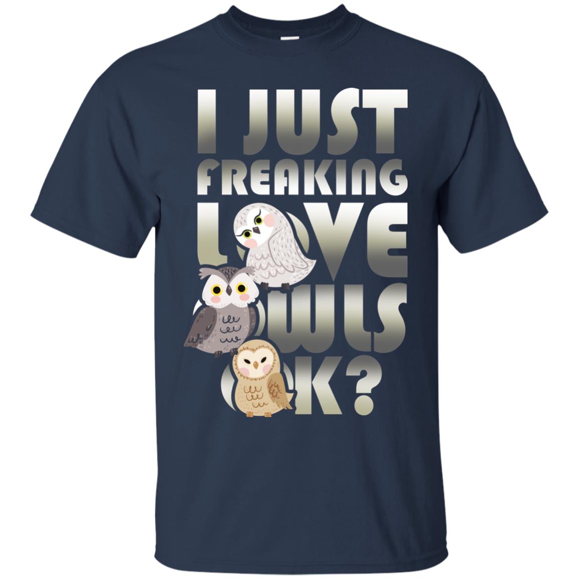 I Just Freaking Love Owls Ok Owl Lover T-shirt Navy