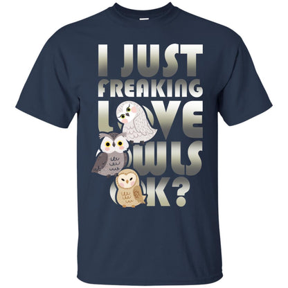 I Just Freaking Love Owls Ok Owl Lover T-shirt Navy