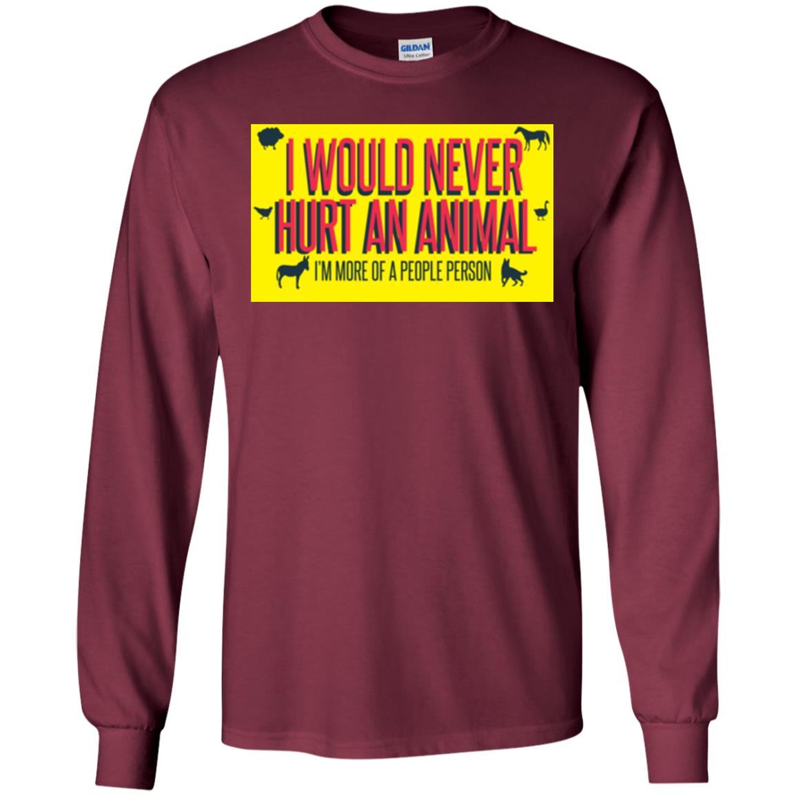 I Would Never Hurt An Animal I'm More Of A People Person T-shirt Maroon