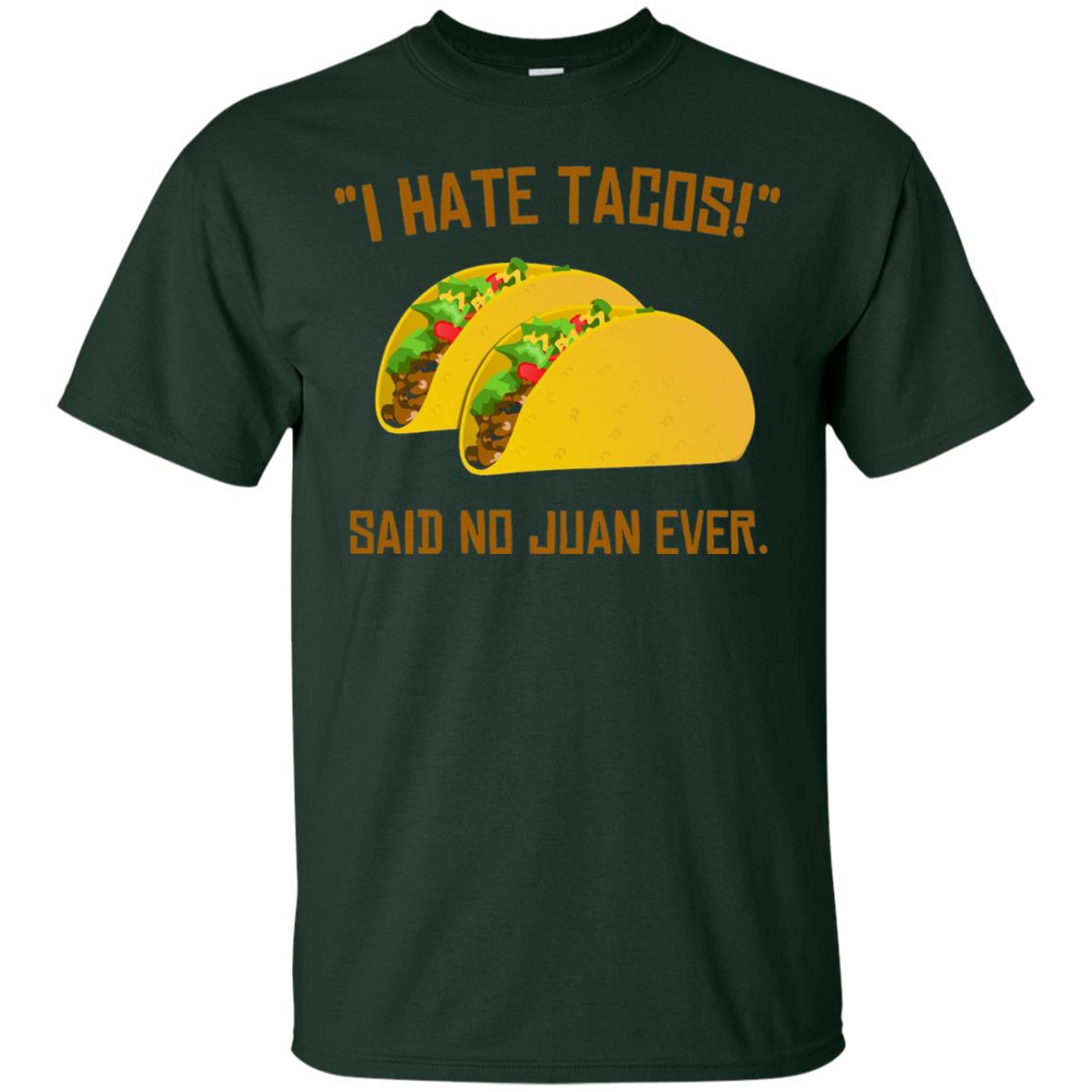 I Hate Tacos Said No Juan Ever Cinco De Mayo T-shirt Forest