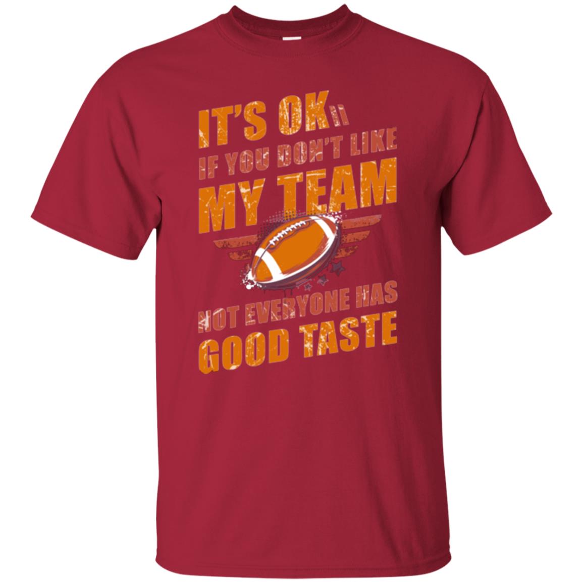 Its Ok If You Dont Like My Team Not Everyone Has Good Taste Football Shirt Cardinal