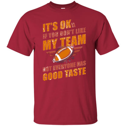 Its Ok If You Dont Like My Team Not Everyone Has Good Taste Football Shirt Cardinal