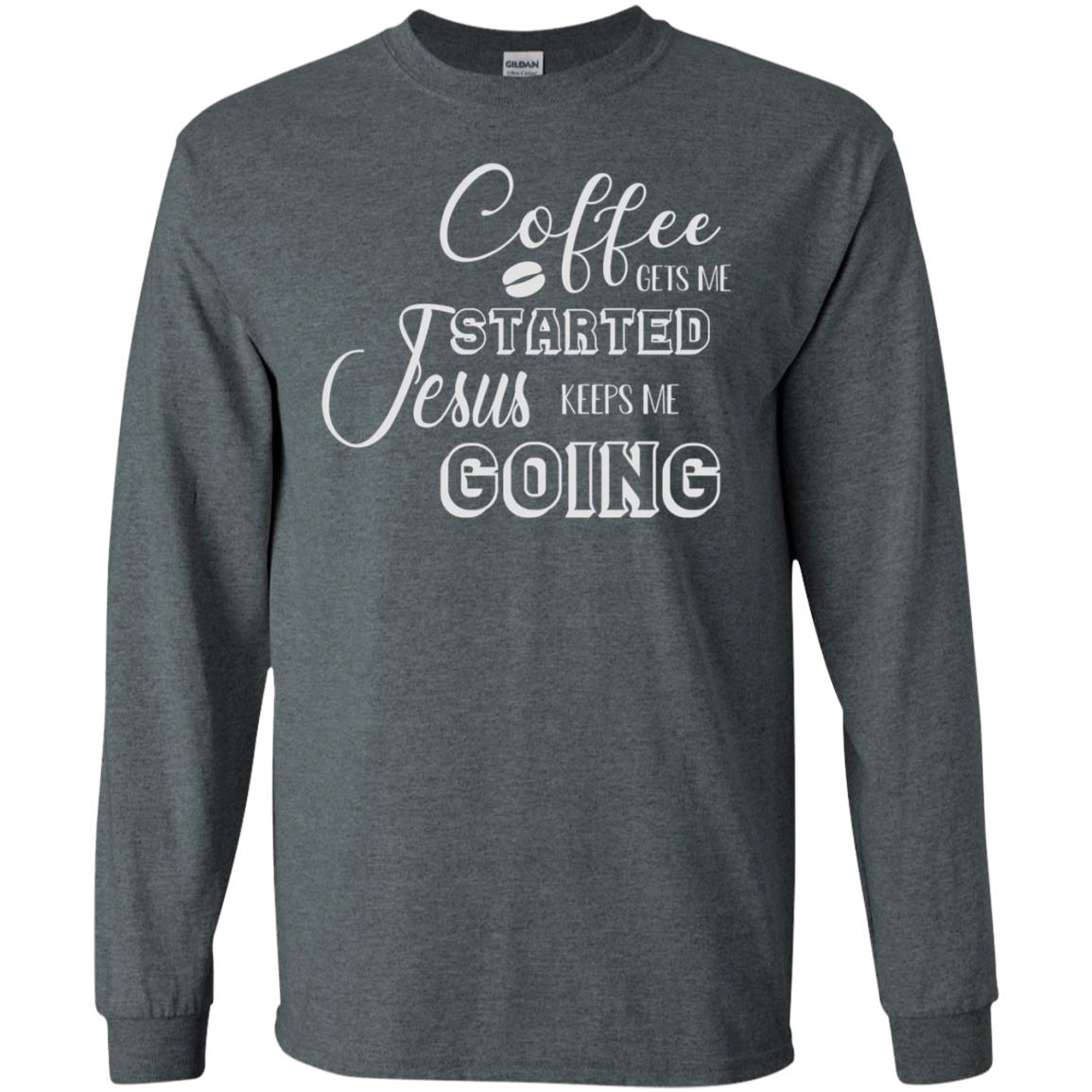 Coffee Gets Me Started Jesus Keeps Me Going Christian Coffee Gift Shirt Dark Heather