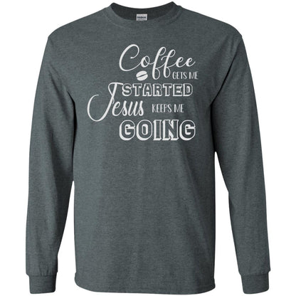 Coffee Gets Me Started Jesus Keeps Me Going Christian Coffee Gift Shirt Dark Heather