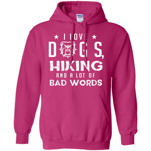 I Love Dogs Hiking And A Lot Of Bad Words Dogs And Hiking Lover T-shirtG185 Gildan Pullover Hoodie 8 oz.