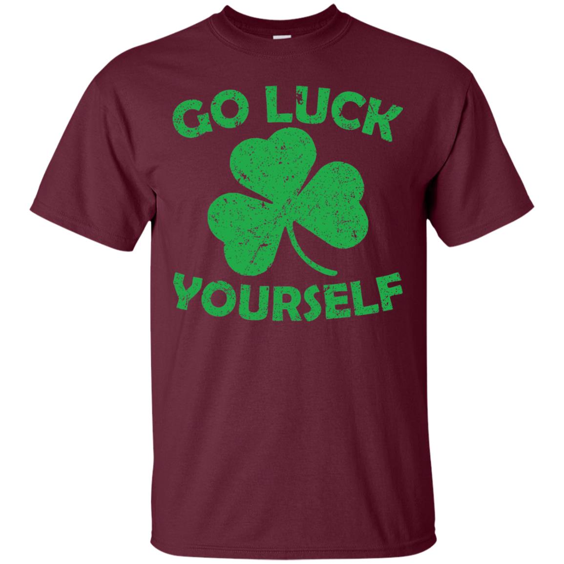 Go Luck Yourself St. Patrick_s Day T-shirt Maroon