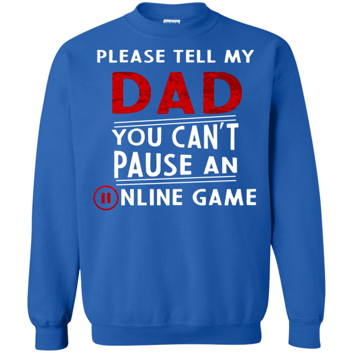Please Tell My Dad You Cant Pause An Online Game Gaming Shirt Royal