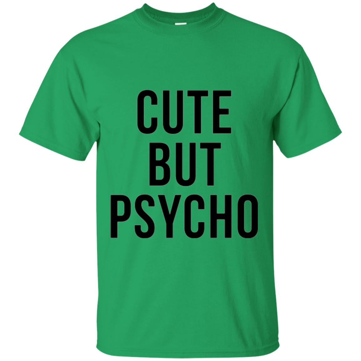 Sarcastic T-shirt Cute But Psycho Sassy T-shirt Irish Green