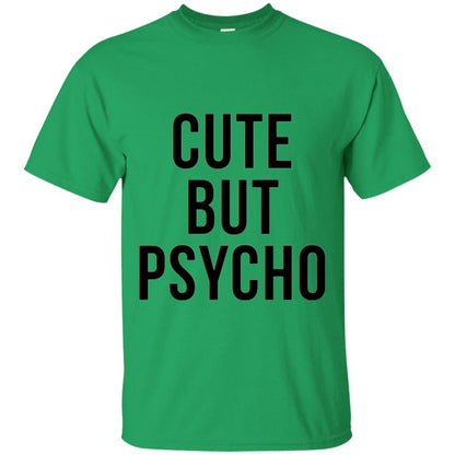 Sarcastic T-shirt Cute But Psycho Sassy T-shirt Irish Green