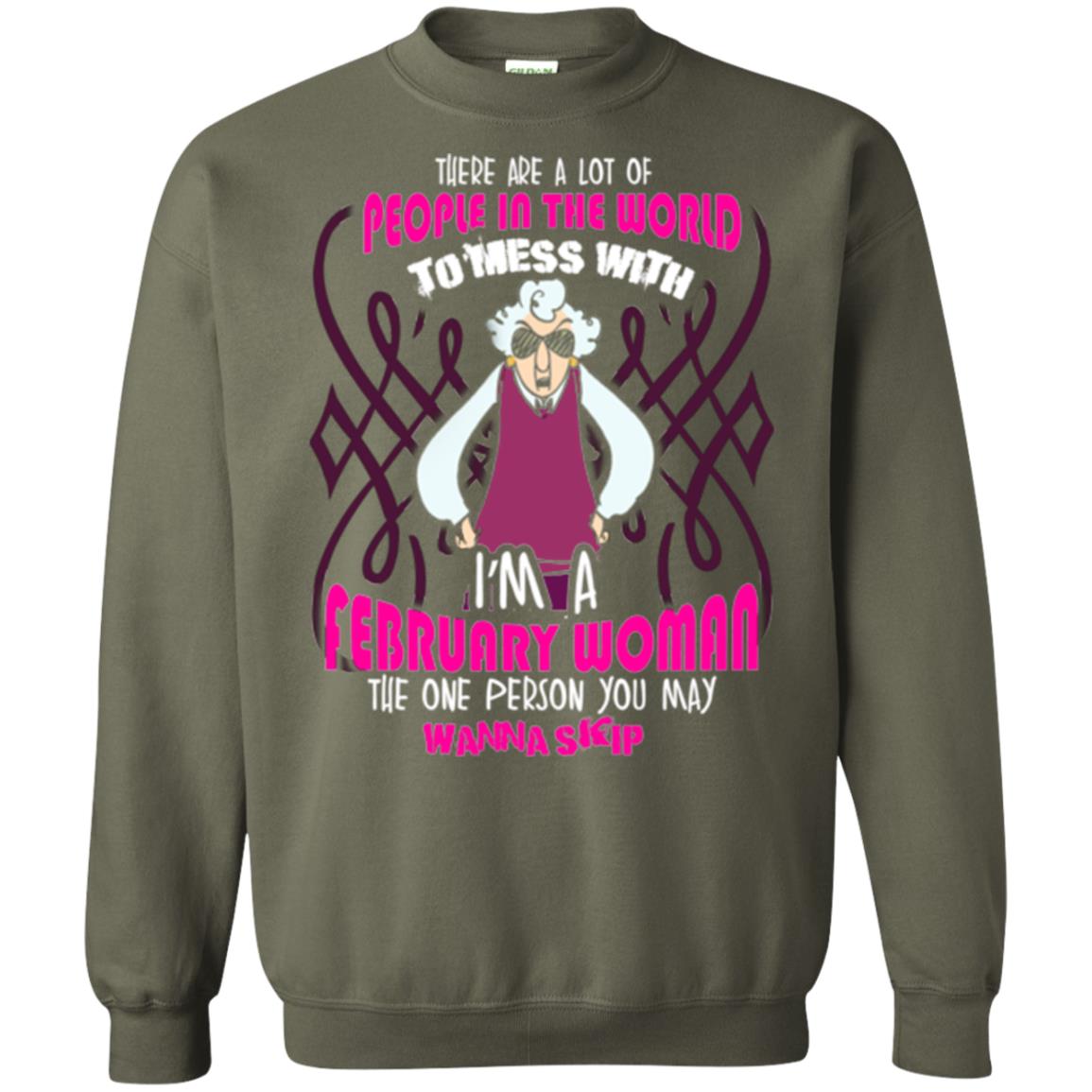 February Woman T-shirt There Are A Lot Of People In The World To Mess With Military Green