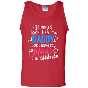 I May Look Like My Daddy But I Have My Mom_s Attitude Parents Pride ShirtG220 Gildan 100% Cotton Tank Top