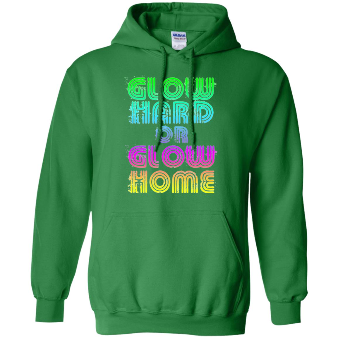 Glow Hard Or Glow Home T-shirt Irish Green