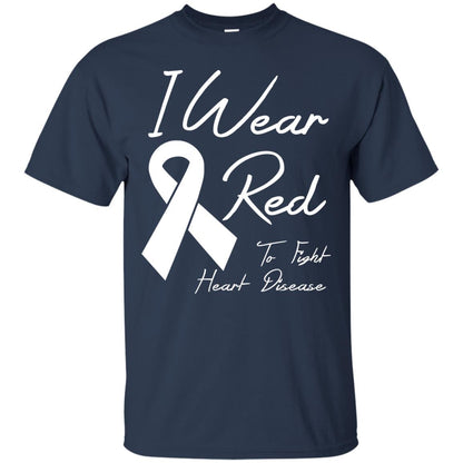 Heart Disease Awareness T-shirt I Wear Red To Fight Heart Disease Navy