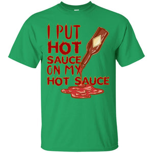 Hot Sauce T-shirt I Put Hot Sauce On My Hot Sauce