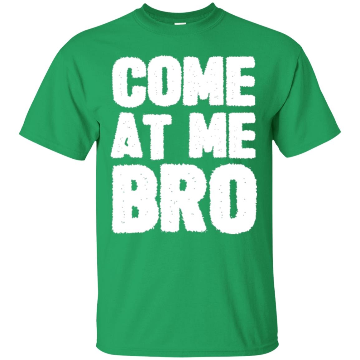 Funny Come At Me Bro T-shirt Irish Green