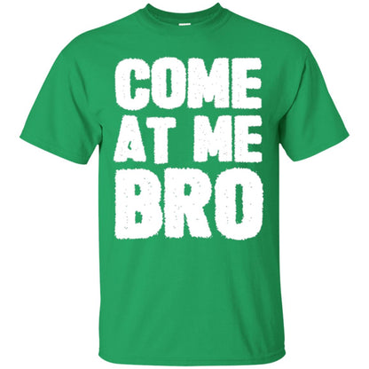 Funny Come At Me Bro T-shirt Irish Green
