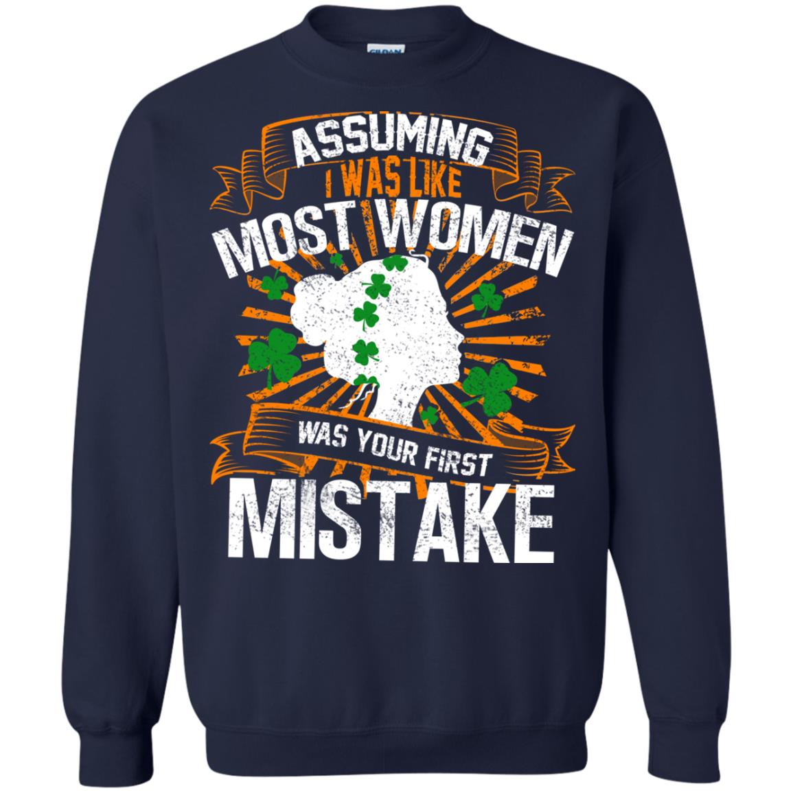 Assuming I Was Like Most Women Was Your First Mistake Saint Patrick_s Day Navy