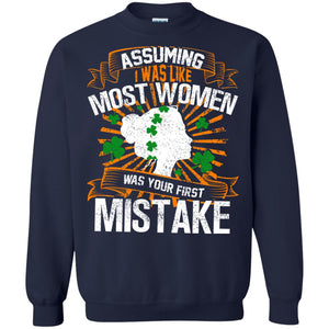 Assuming I Was Like Most Women Was Your First Mistake Saint Patrick_s DayG180 Gildan Crewneck Pullover Sweatshirt 8 oz.