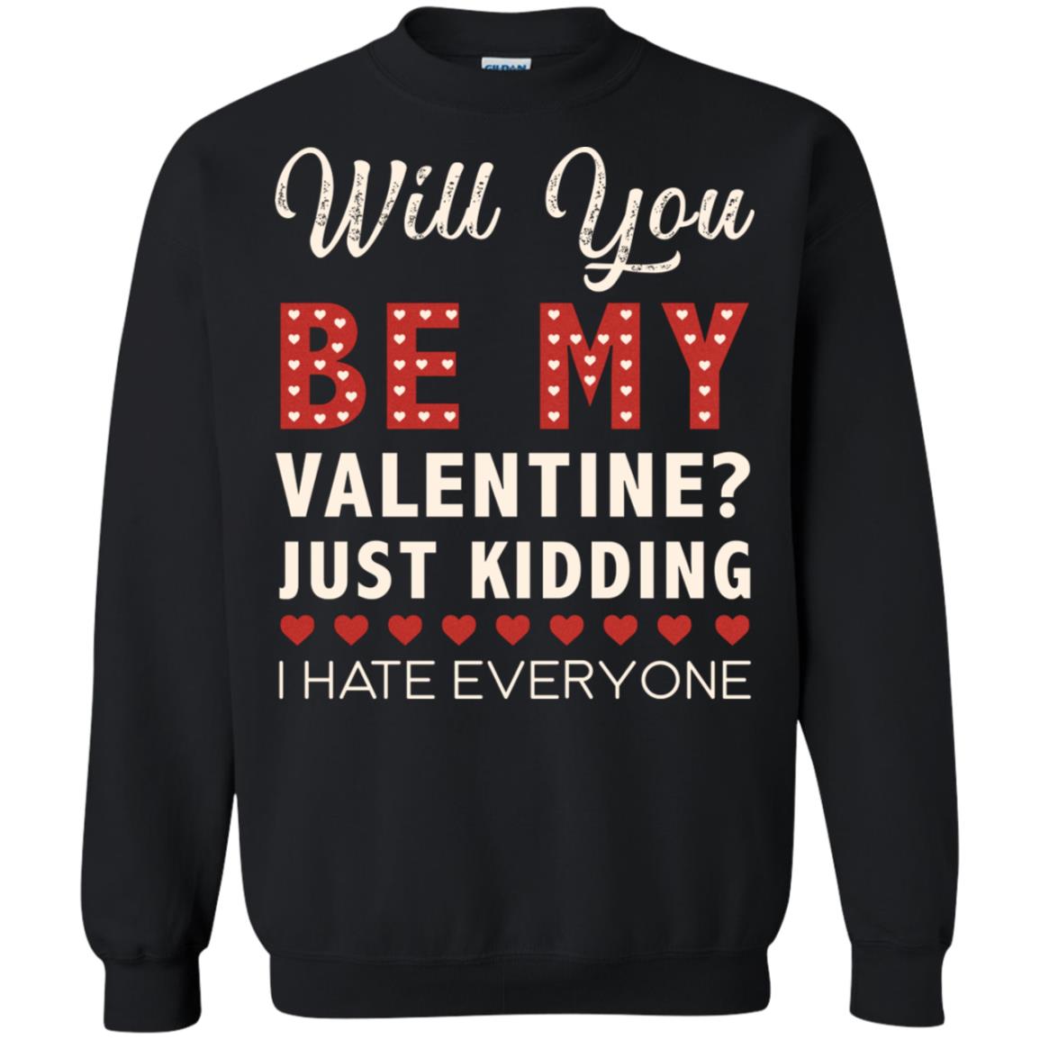 Will You Be My Valentine Just Kidding I Hate Everyone Shirt Black