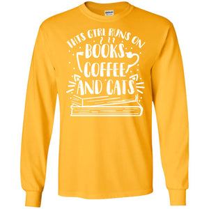 This Girl Runs On Books Coffee And Cats ShirtG240 Gildan LS Ultra Cotton T-Shirt