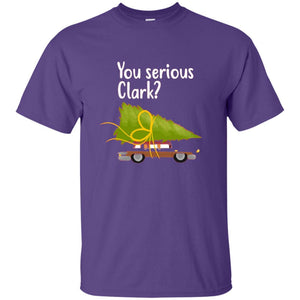 Christmas T-shirt You Serious Clark