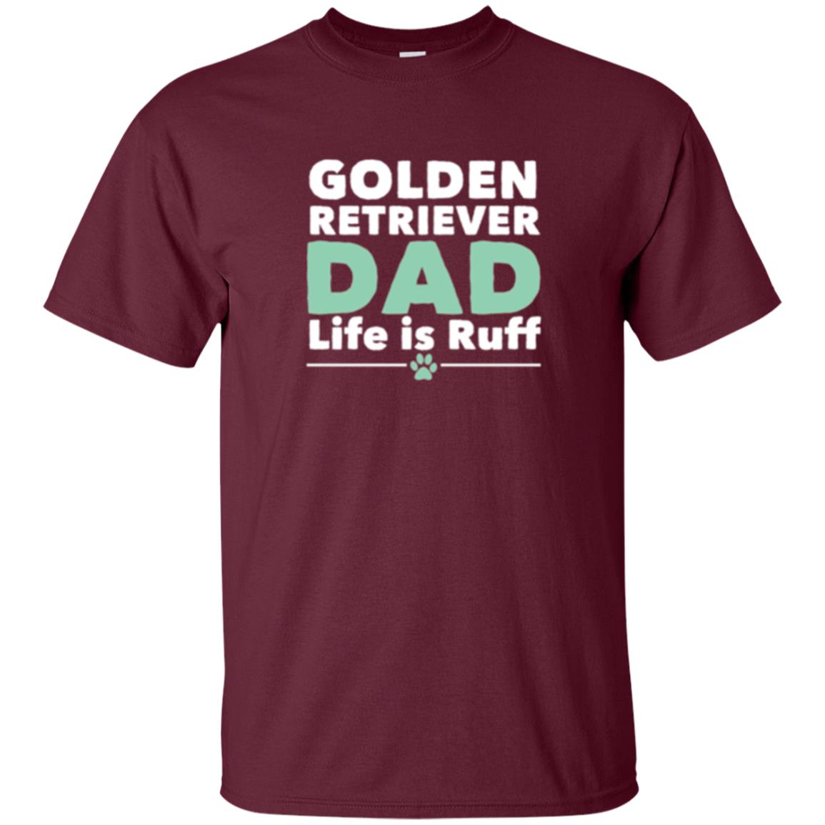 Daddy T-shirt Golden Retriever Dad Life Is Ruff Maroon