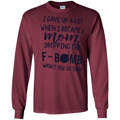 Mommy T-shirt I Gave Up A Lot When I Become A Mom