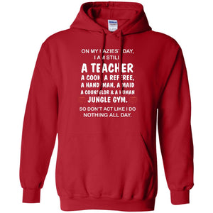 On My Laziest Day I Am Still A Teacher ShirtG185 Gildan Pullover Hoodie 8 oz.