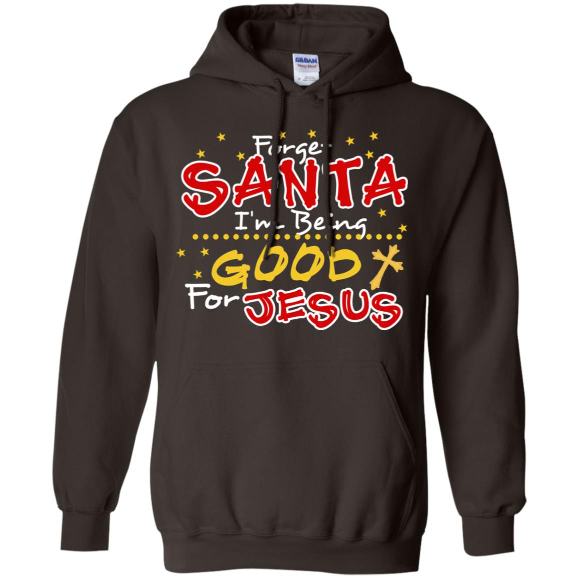 Forget Santa Im Being Good For Jesus Funny X-mas Gift Shirt Dark Chocolate