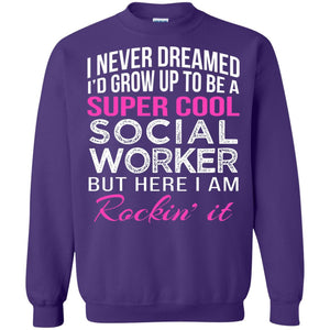 I Never Dreamed Id Grow Up To Be A Social Worker T-shirt