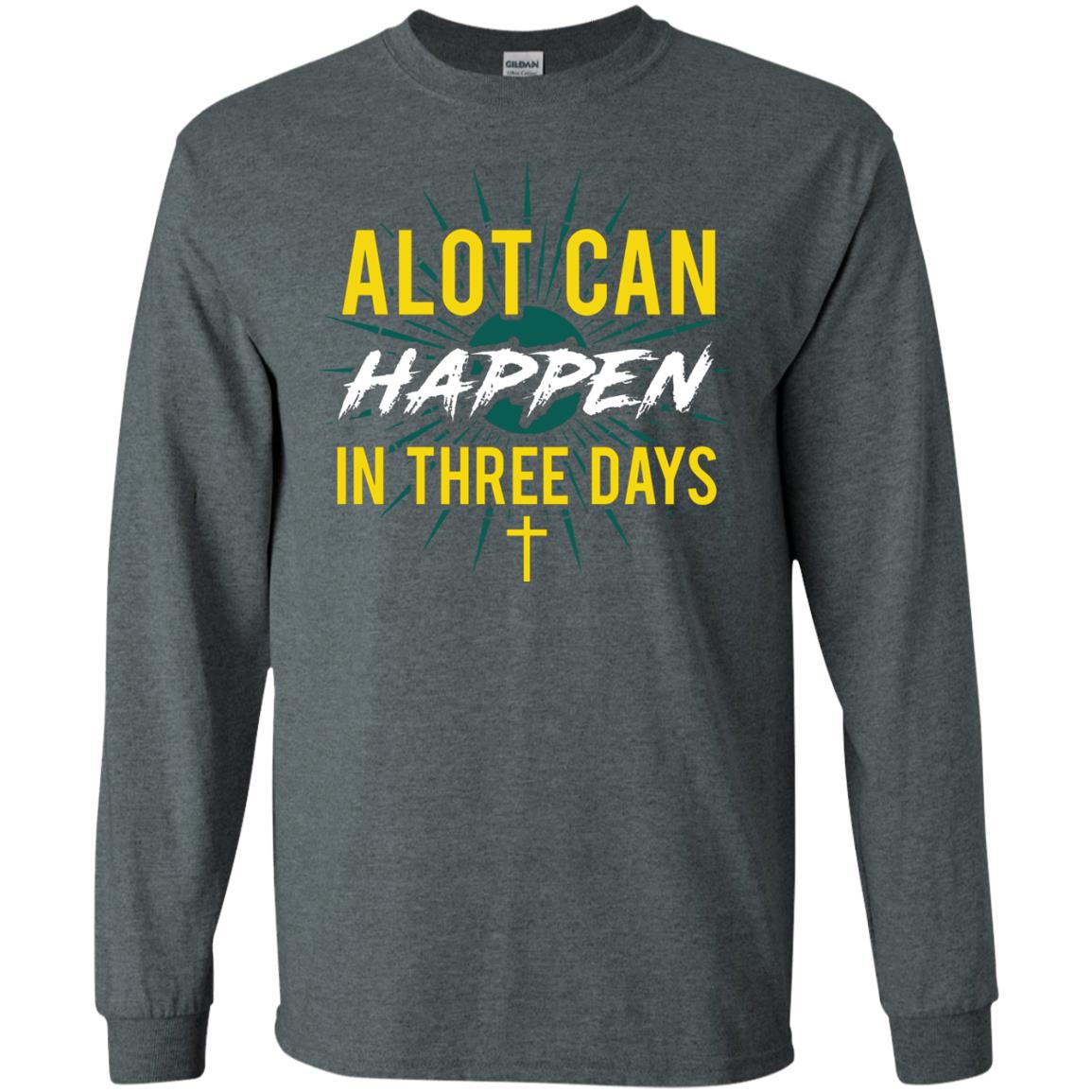 Alot Can Happen In Three Days Christian T-shirt For Easter Day Dark Heather