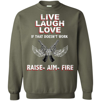 Live Laugh Love If That Doesnt Work Raise Aim Fire Shirt Military Green