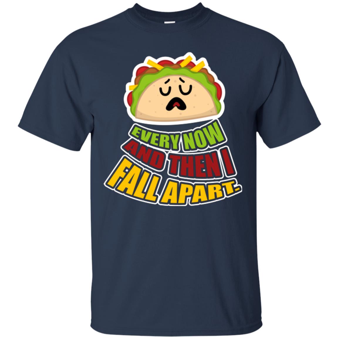 Taco Lover T-shirt Every Now And Then I Fall Apart Navy