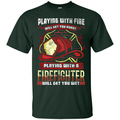 Playing With A Firefighter Get You Wet Fireman Shirt Forest