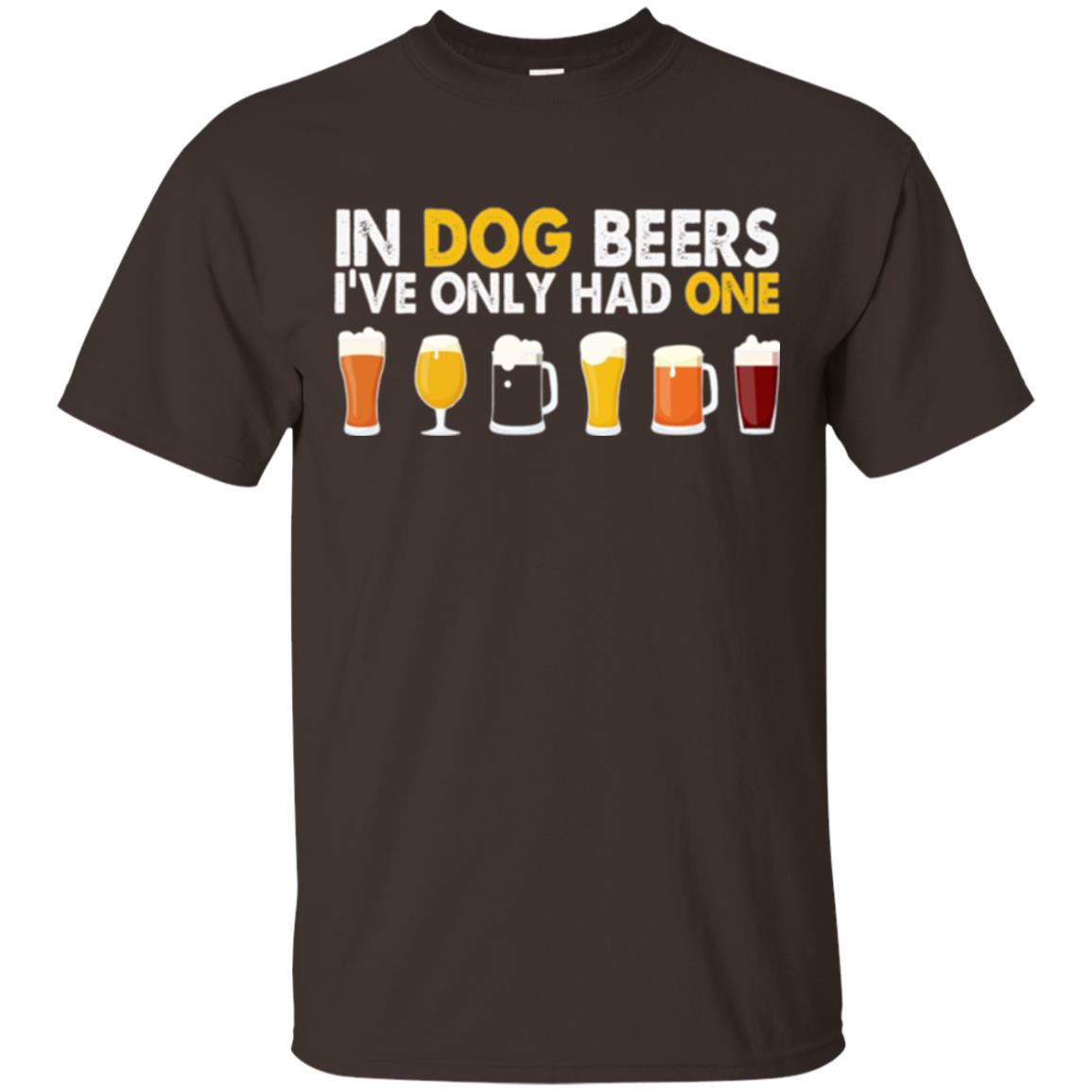 Beer T-shirt In Dog Beers I_ve Only Had One Dark Chocolate
