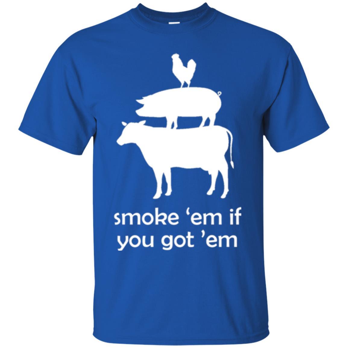 Funny Bbq T-shirt Smoke 'em If You Got 'em Royal