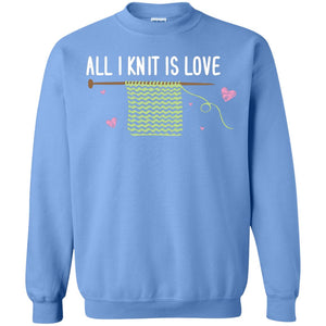 All I Knit Is Love Crocheting Lover ShirtG180 Gildan Crewneck Pullover Sweatshirt 8 oz.