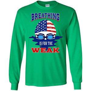 Breathing Is For The Weak Swimmer Gift ShirtG240 Gildan LS Ultra Cotton T-Shirt