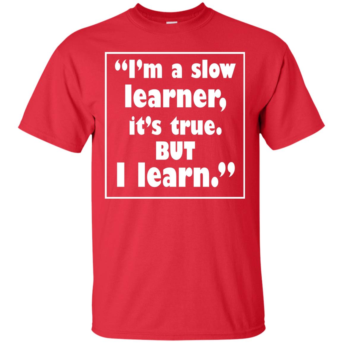 I’m A Slow Learner It’s True But I Learn Best Quote T-shirt Red