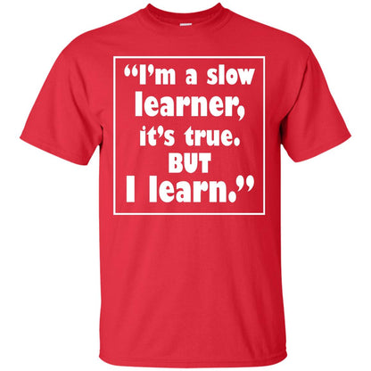 I’m A Slow Learner It’s True But I Learn Best Quote T-shirt Red