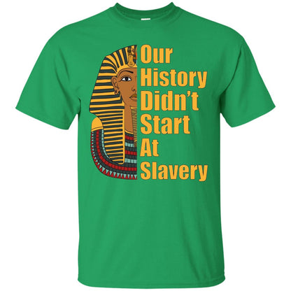 Proud African American T-shirt Black History Didn_t Start At Slavery Irish Green