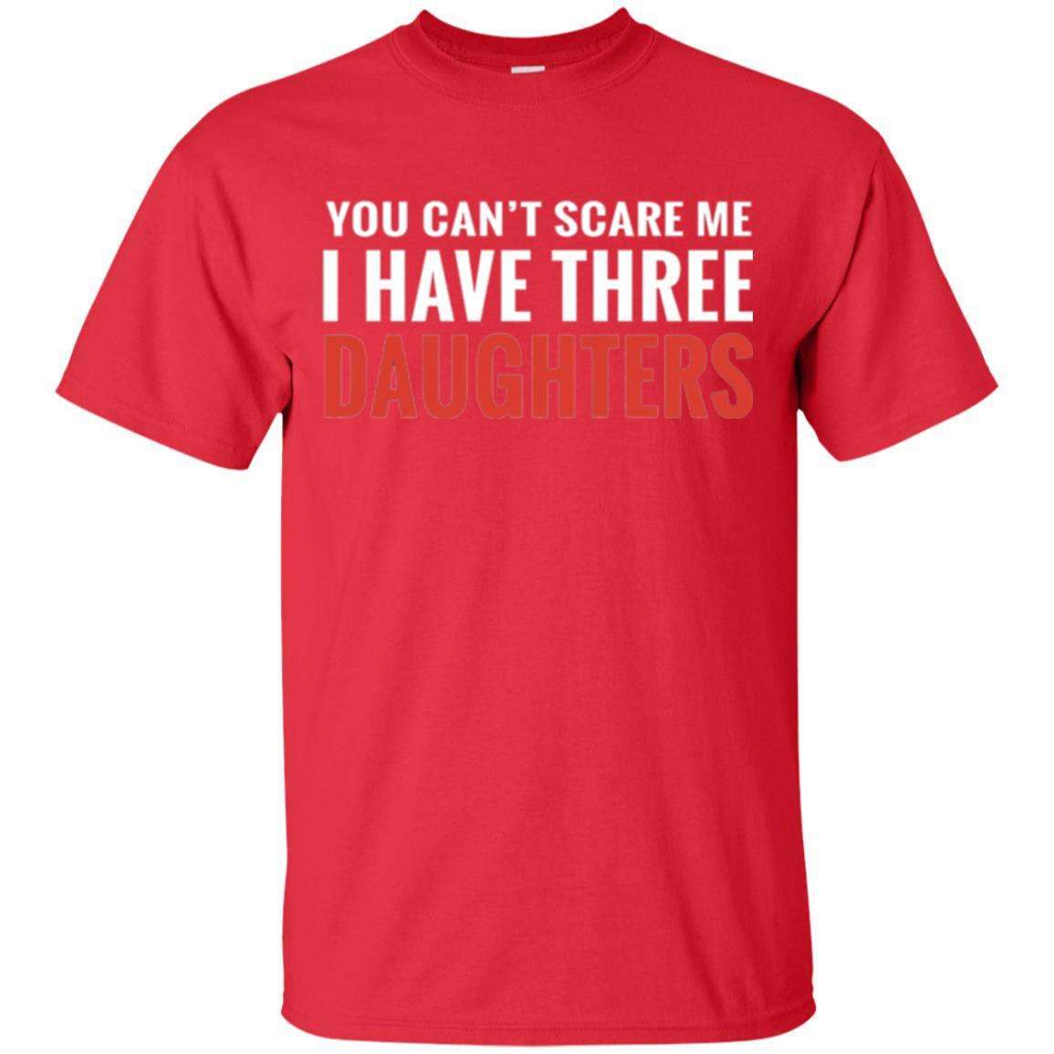 Family T-shirt You Can't Scare Me I Have Three Daughters Red
