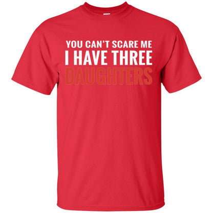 Family T-shirt You Can't Scare Me I Have Three Daughters Red